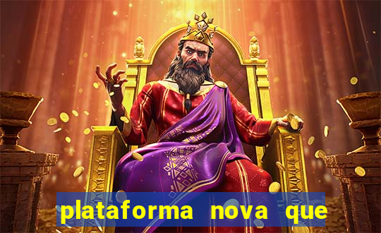 plataforma nova que ta pagando